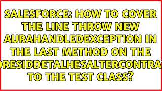 How to cover the line throw new AuraHandledException in the last method on the...