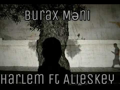 Harlem ft Alieskey - Burax Məni.