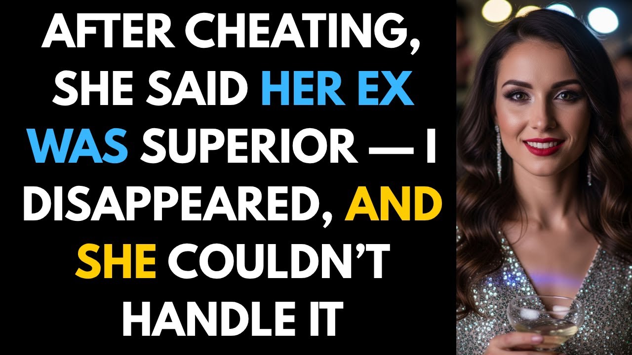 After Cheating, She Said Her Ex Was Superior — I Disappeared, and She