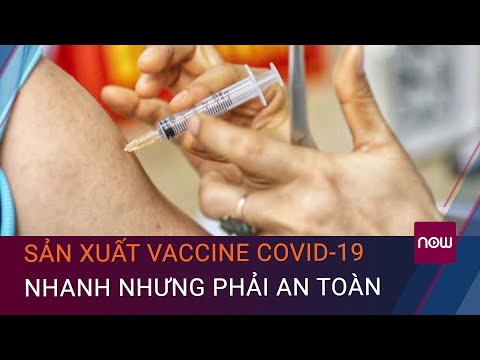 Sản xuất vaccine Covid-19: Nhanh nhưng phải an toàn, hiệu quả