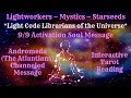 9/9 Activation Message & Reading for Lightworkers, Mystics & Starseeds