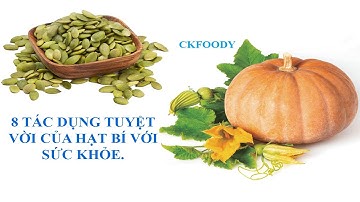 8 TÁC DỤNG TUYỆT VỜI CỦA HẠT BÍ XANH VỚI SỨC KHỎE.(Ckfoody)
