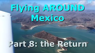 Flying Around Mexico 2024 (Part 8) - Recap & return Stateside