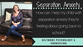 How do I help my child with separation anxiety as they head back to school?