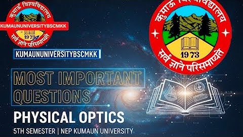 PHYSICAL OPTICS BSC 5th SEMESTER NEP 3rdYEAR MOST IMPORTANT QUESTIONS WITH ANSWER KUMAUN UNIVERSITY 