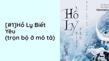 Hồ Ly Biết Yêu Audio Trọn Bộ - Chương 1  | Diệp Lạc Vô Tâm Ngôn Tình Cổ Đại