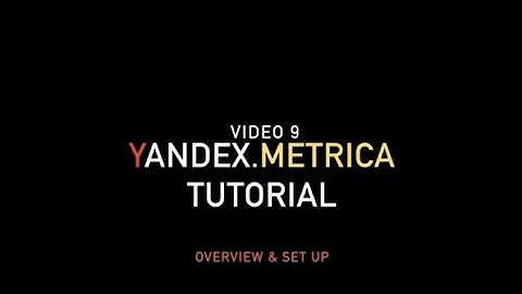 Yandex.Metrica Tutorial: Overview and set up