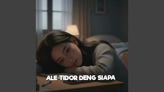 Download Lagu Ale Tidor Deng Siapa MP3