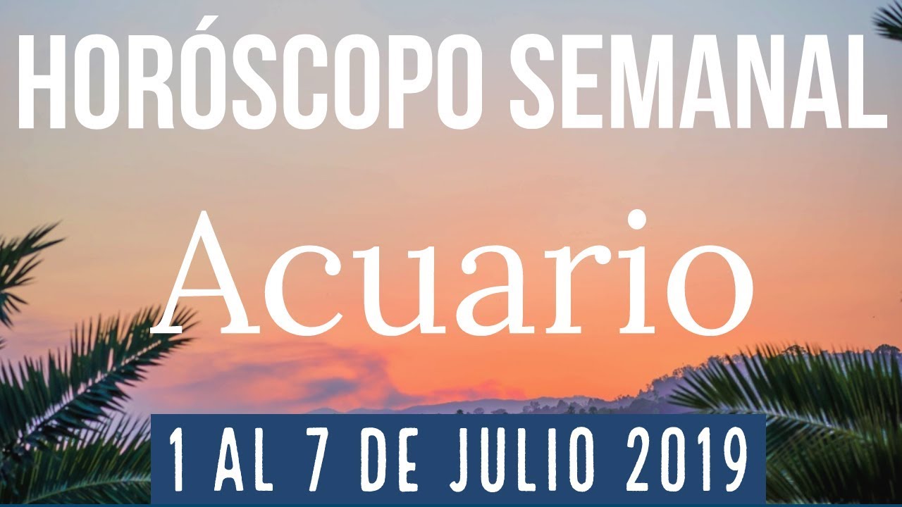 Acuario Horóscopo Semanal 1 al 7 de Julio 2019 + Numero y día de la