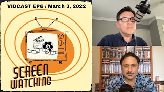 SCREEN WATCHING VIDCAST Episode 6 / March 3, 2022