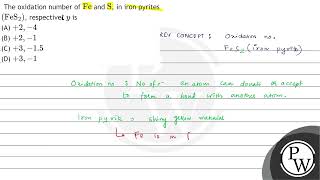 The oxidation number of \( \mathrm{Fe} \) and \( \mathrm{S} \), in iron pyrites \( \left(\mathrm...