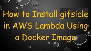 How to Install gifsicle in AWS Lambda Using a Docker Image