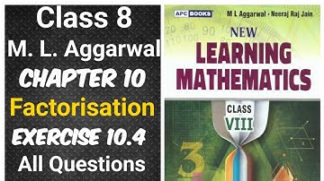 ml aggarwal class 8 maths chapter 10 (Factorisation) exercise 10.4 all questions