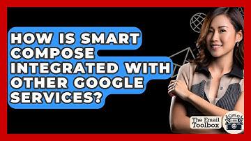 How Is Smart Compose Integrated With Other Google Services? - TheEmailToolbox.com