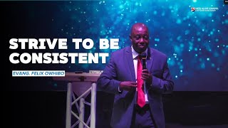 Strive to Be Consistent | Evang. Felix Owhibo | He's Alive Chapel