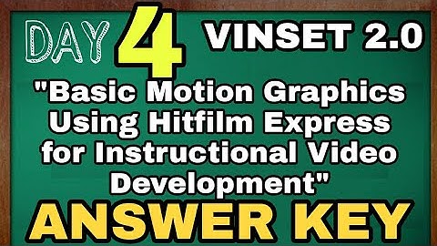 VINSET 2.0 DAY 4 ANSWER KEY|Basic motion graphics Using Hitfilm Express for Instructional Video