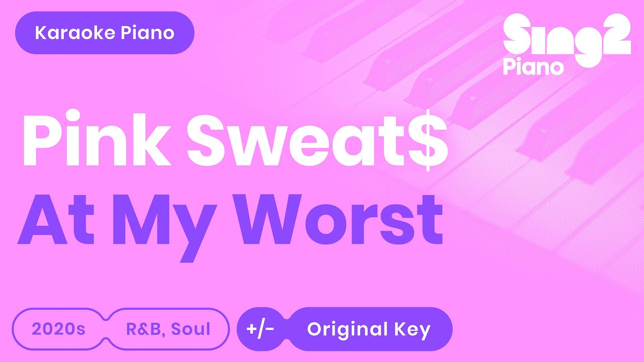 Pink Sweat$ - At My Worst (Karaoke Piano) - YouTube Music