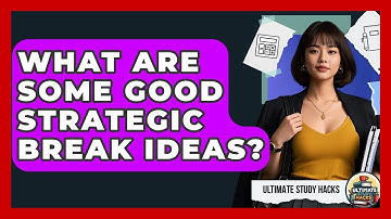 What Are Some Good Strategic Break Ideas? - Ultimate Study Hacks