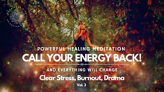 Healing Guided Meditation, Call Your Energy Back & Everything Will Change