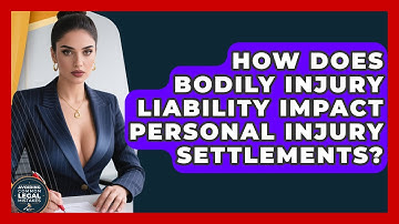 How Does Bodily Injury Liability Impact Personal Injury Settlements?