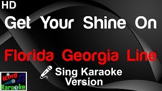 🎤 Florida Georgia Line - Get Your Shine On (Karaoke Version)