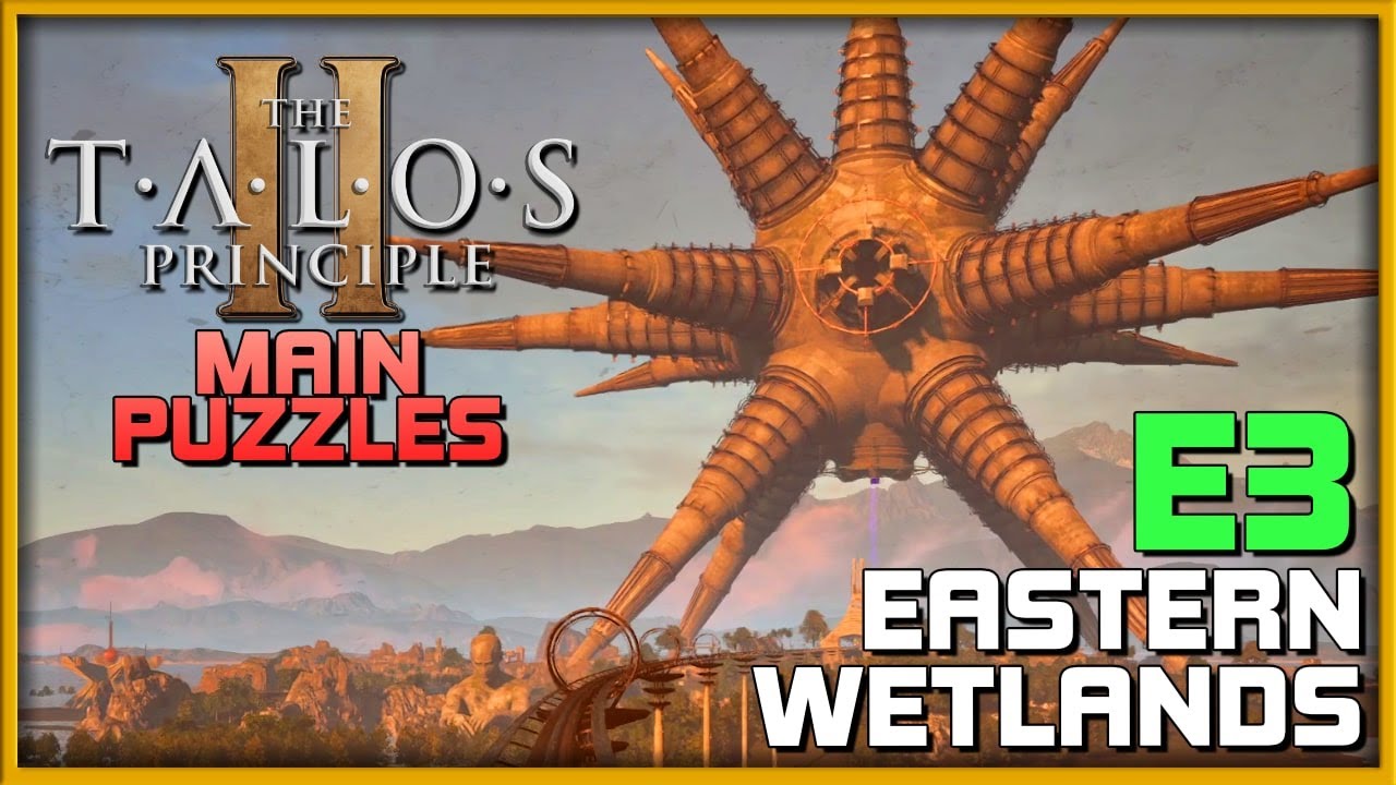 THE TALOS PRINCIPLE 2 - Eastern Wetlands (East 3 E3) 📕 Main Puzzle Guide | PC/Console Gameplay