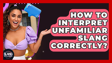 How To Interpret Unfamiliar Slang Correctly? - SlangXplained
