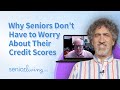 Why seniors dont have to worry about their credit scores