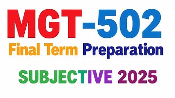 MGT-502 Final Term Preparation 2025 - SUBJECTIVE