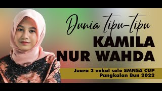 DUNIA TIPU TIPU KAMILA NUR WAHDA JUARA 2 VOKAL SOLO SMANSA CUP PANGKALAN BUN 2022