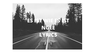 NGEE   ES IST WIE ES IST (LYRICS)