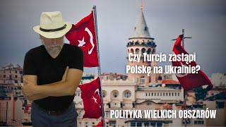 Czy Turcja zastąpi Polskę na Ukrainie?