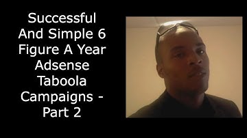 Successful And Simple 6 Figure Adsense Taboola Campaigns - Part 2