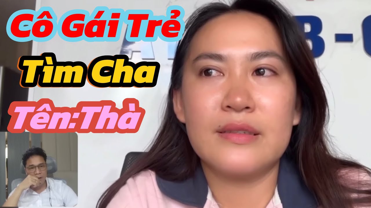 (47)Cô Gái Trẻ Tìm Cha Tên..Thà..Mong Đủ Duyên Cha Nghe Đc Câu Chuyện Này 