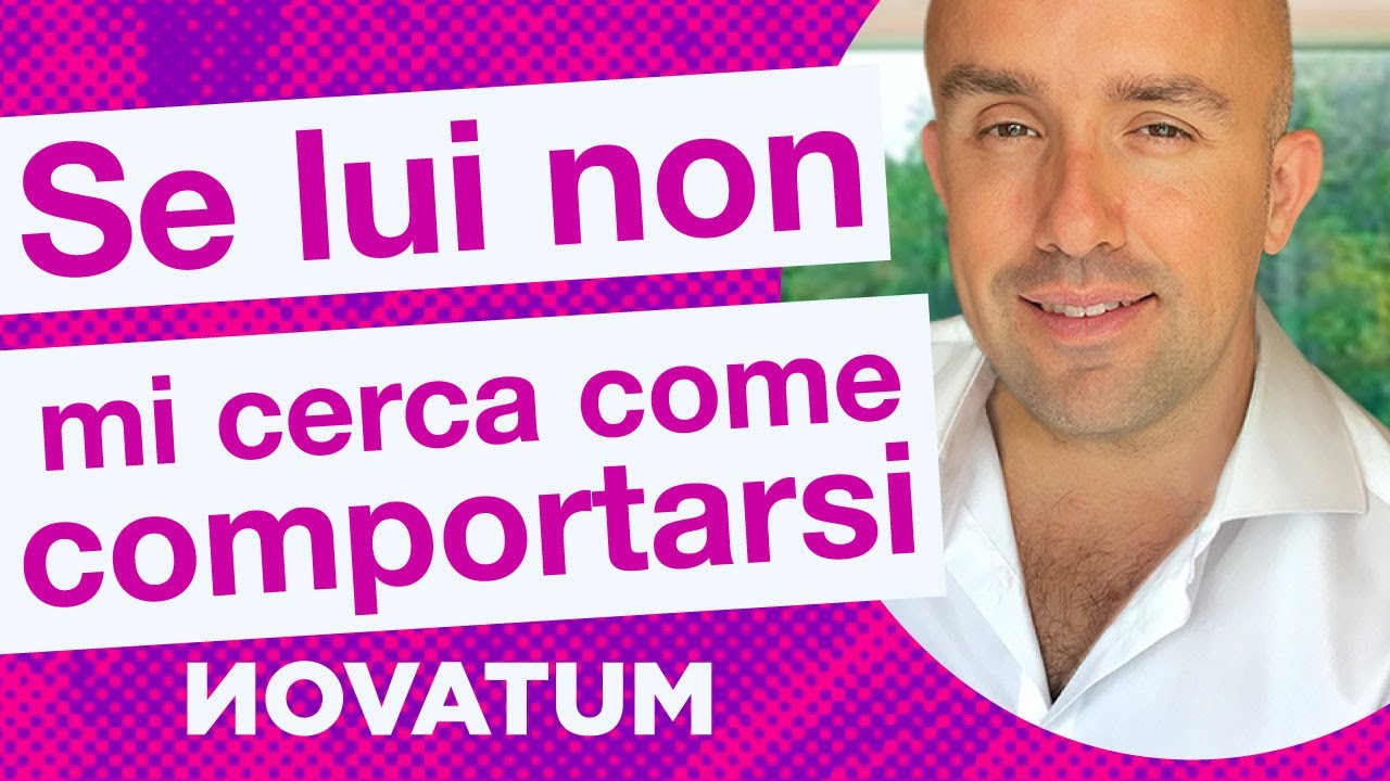 Se lui non mi cerca come comportarsi? - YouTube