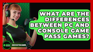 What Are The Differences Between PC And Console Game Pass Games? - Green Button Gaming