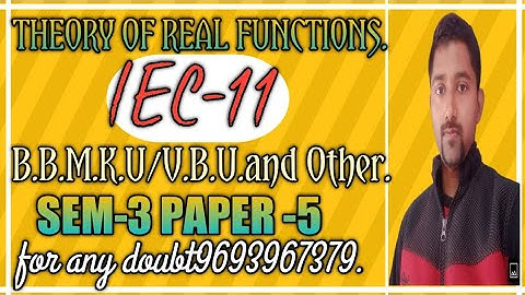 Theory of real functions (lec:-11)(SEM-3) (paper:-5) (B.B.M.K.U/V.B.U etc)#sachinchandra(9693967379)