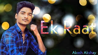 Ek Raat Male Version | Tu Toode Dil Mera Teri Aukaat Nahi | Vilen | Cover By Akash Akshay