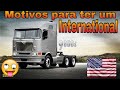 Motivos para ter um international 🚛😜😂