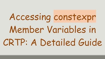 Accessing constexpr Member Variables in CRTP: A Detailed Guide
