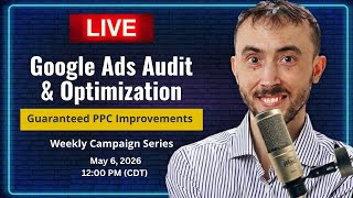 Live Google Ads Audit &amp; Optimization 🔴 | Guaranteed PPC Improvements | Weekly Campaign Series