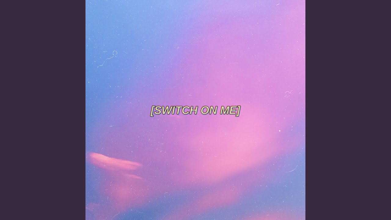 Watch Switch On Me on YouTube Watch Switch On Me on YouTube