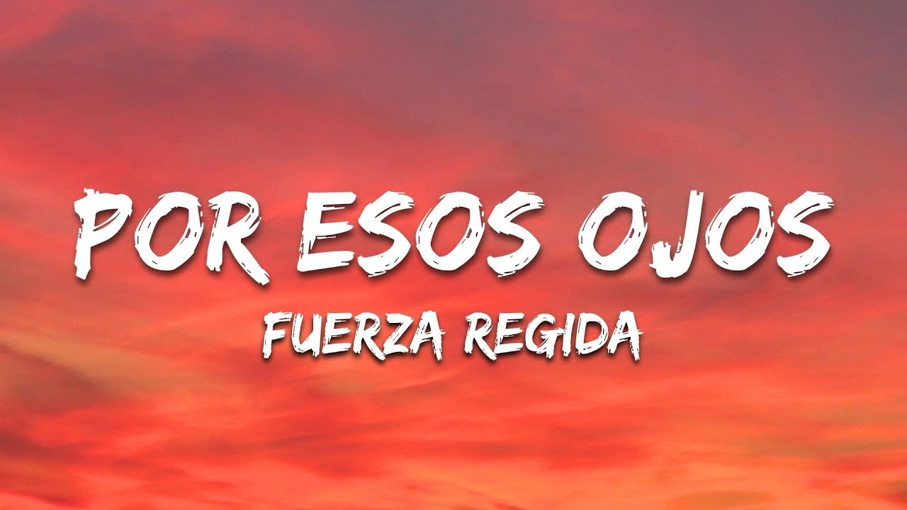 Por Esos Ojos - Fuerza Regida (Letra/Lyrics) Por Esos Ojos - Fuerza Regida (Letra/Lyrics)