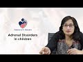 Dr. Meenakshi Bothra Discusses the Topic - Adrenal disorders in children