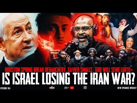 Houston Spring Break Debauchery| Xavier Smalls:LGBTQ+ Going To Hell | Is Israel Losing the Iran War?