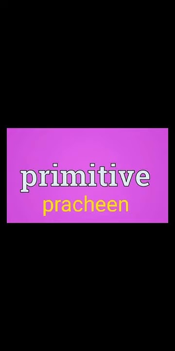 Primitive Meaning In Hindi And It s Pronunciation YouTube primitive-meaning-in-hindi-and-it-s-pronunciation-youtube