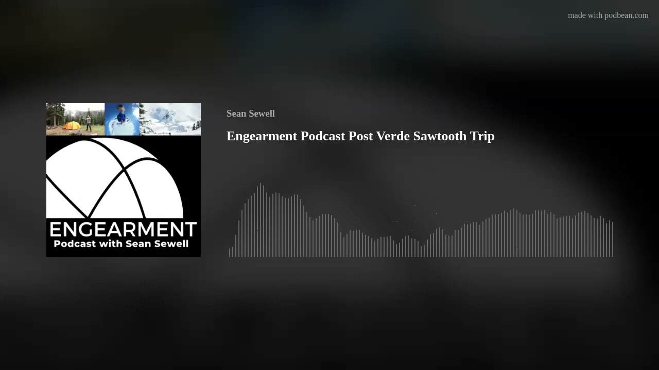 Engearment Podcast Post Verde Sawtooth Trip