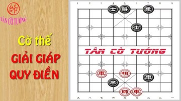Cờ thế giang hồ GIẢI GIÁP QUY ĐIỀN | TÂN CỜ TƯỚNG