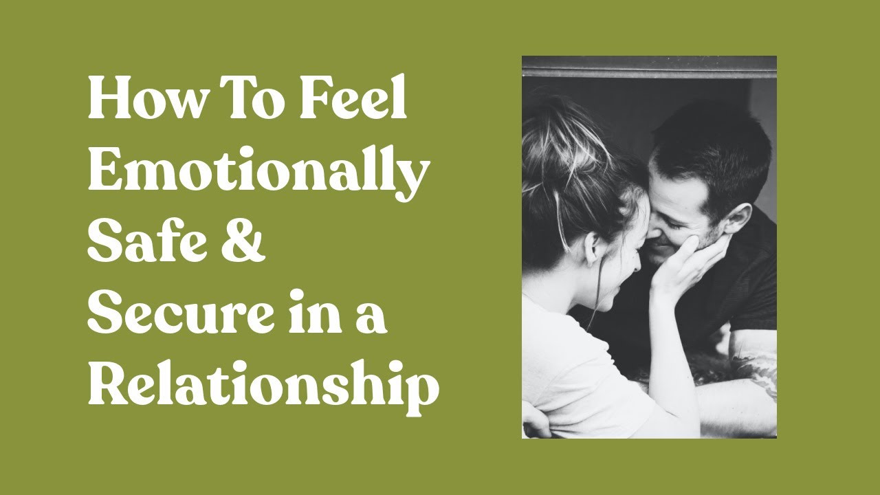 How To Feel Emotionally Safe And Secure In A Relationship Stop Having
