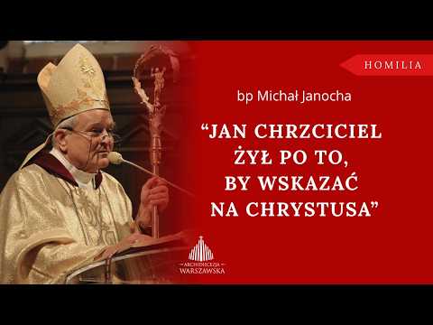 Bishop Michał Janocha: "John the Baptist lived to point to Christ"